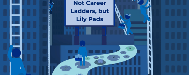 Not Career Ladders But Lily Pads